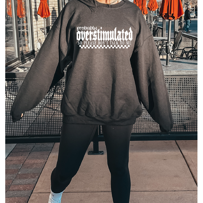 overstimulated tee or sweatshirt