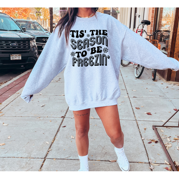 Tis&#39; the Season to be Freezin&#39; Tee or Sweatshirt