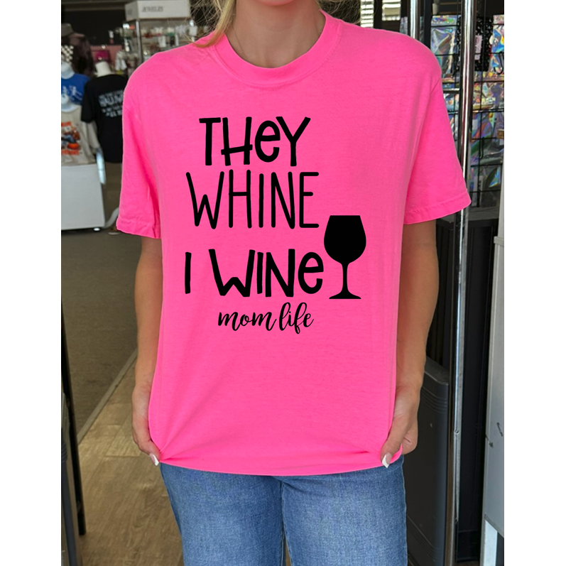 They whine I wine mom life tee or Sweatshirt