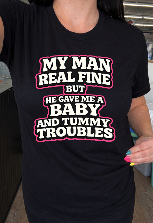 my man is fine but he gave me a baby and tummy troubles tee or sweatshirt