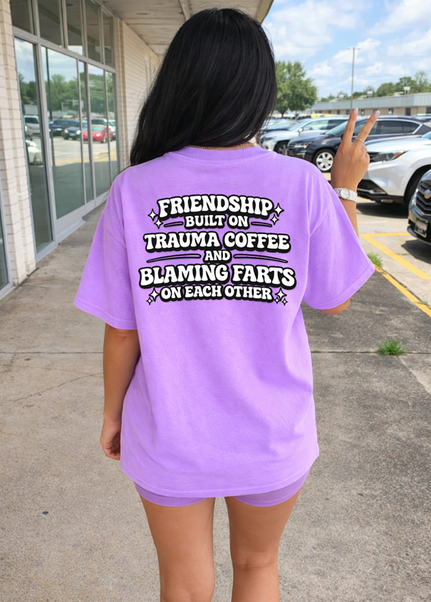 friendship build on trauma, coffee and blaming farts tee or sweatshirt