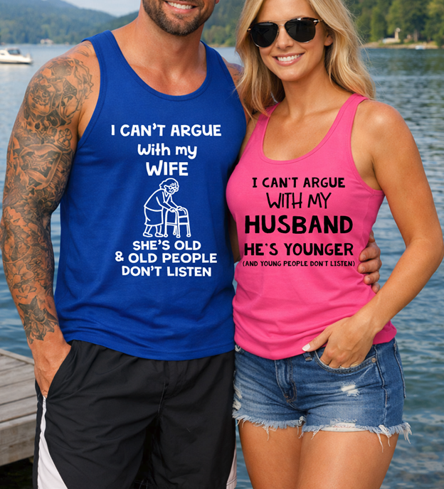 I can't argue with my husband he's younger tee or tank