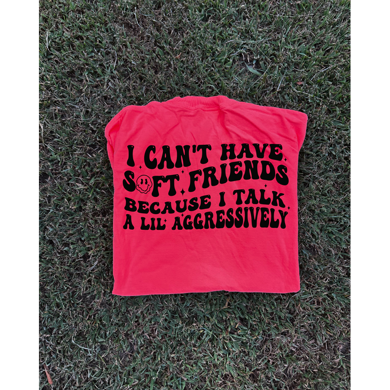 Soft friends talk aggressive tee or sweatshirt