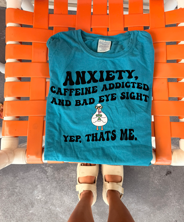 Anxiety, caffeine bad eye site, yep that's me tee or sweatshirt