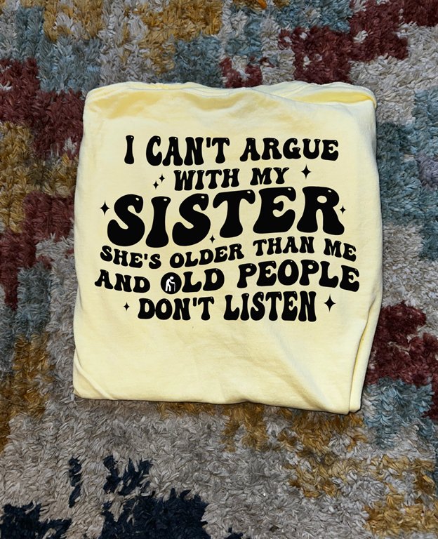 old people don&#39;t listen SISTER tee or sweatshirt
