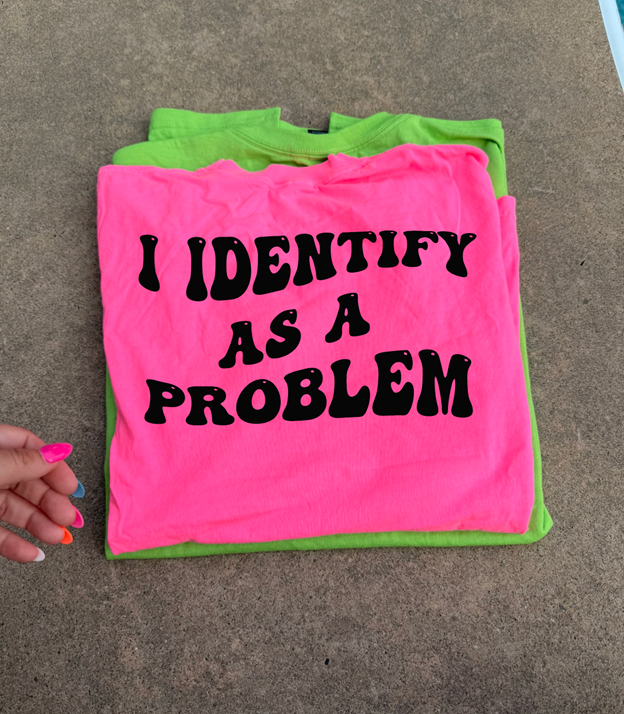 i identify as a problem tee or sweatshirt
