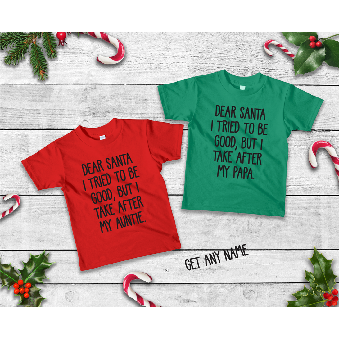 Dear Santa I tried to be Good but I take After my Aunt (or enter custom) tee or onesie