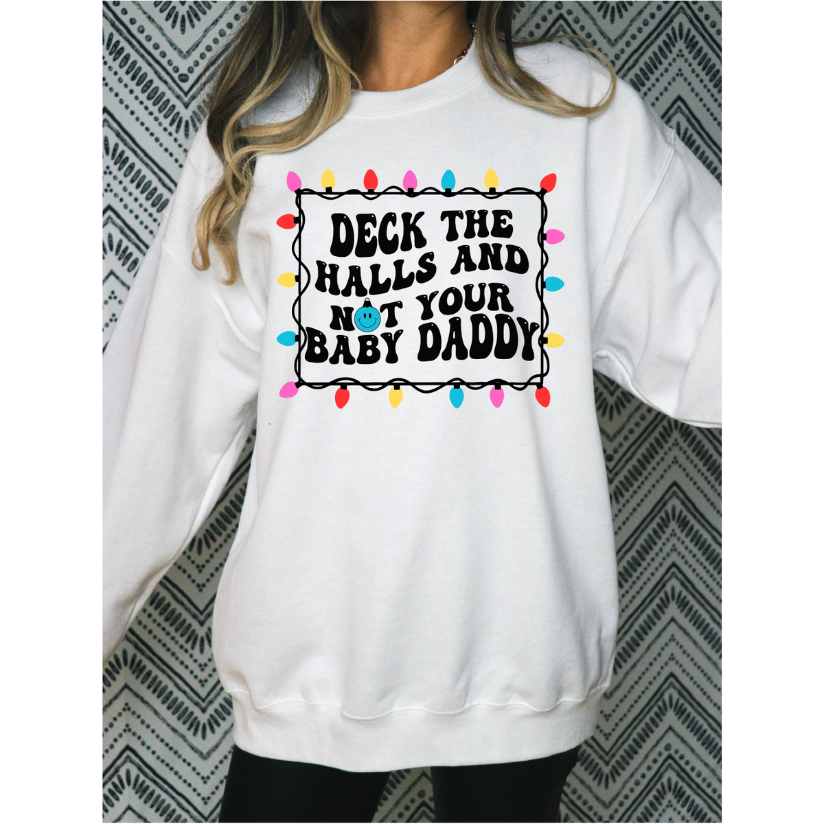 Deck the Halls and not That Your baby daddy Tee or Sweatshirt