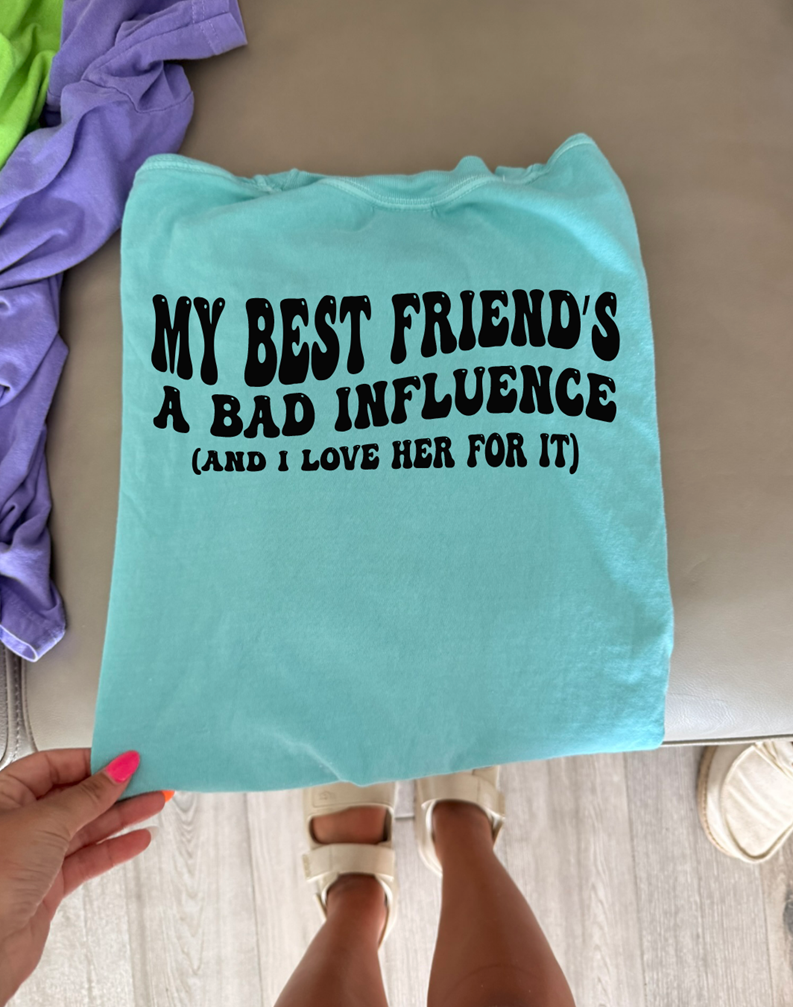 bad influence best friend tee or sweatshirt
