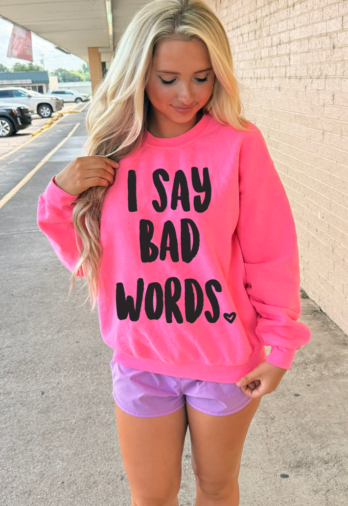 I say bad words tee or sweatshirt