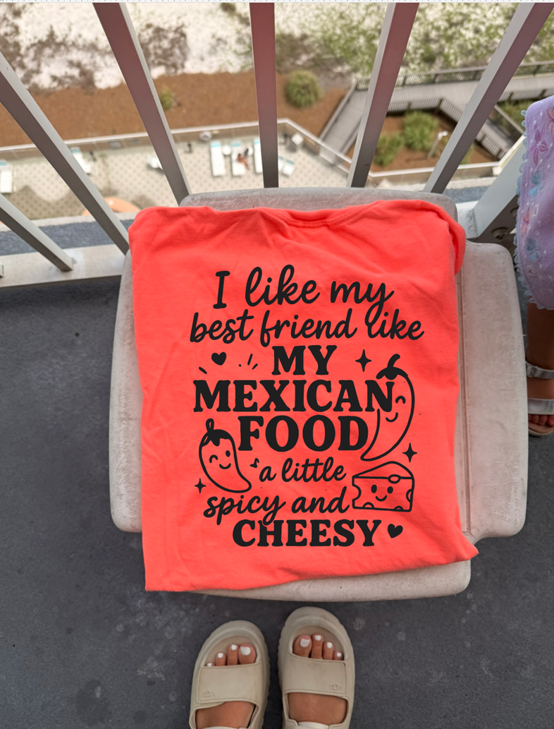 I like my best friend like my mexican food spicy and cheesy tee or sweatshirt