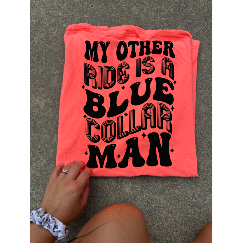 MY other ride is a Blue Collar Man Tee or sweatshirt