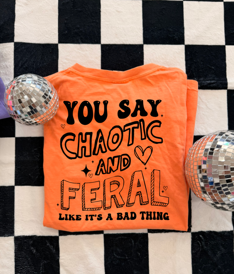 chaotic and feral tee or sweatshirt