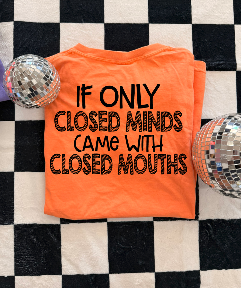 if only closed minds came with closed mouths tee or sweatshirt