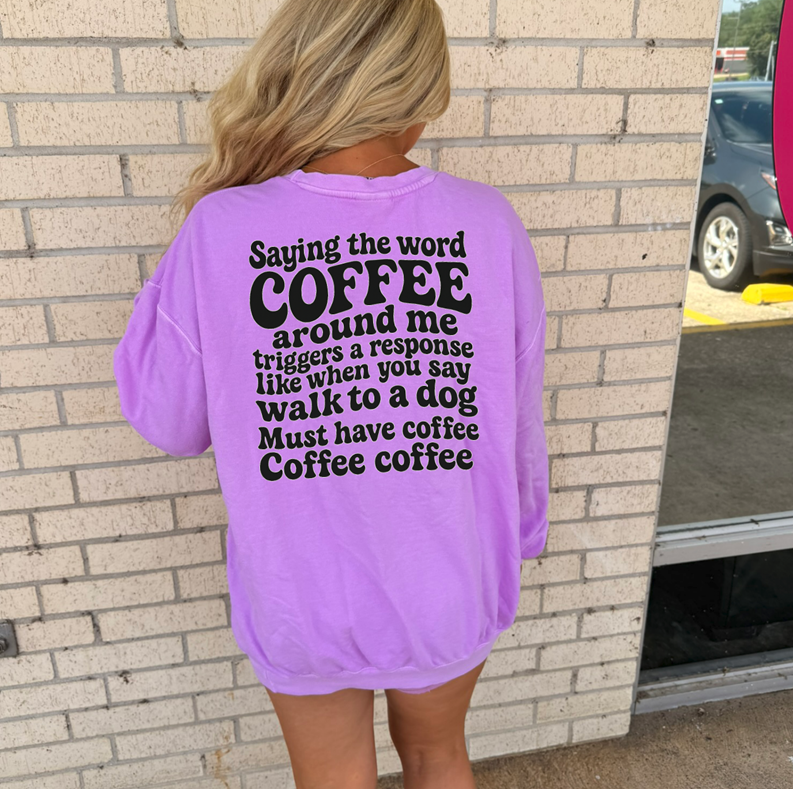 coffee is my trigger word like a dog to walk tee or sweatshirt