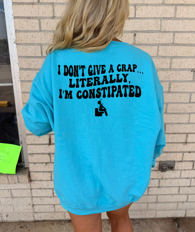 i don&#39;t give a crap literally constipated tee or sweatshirt