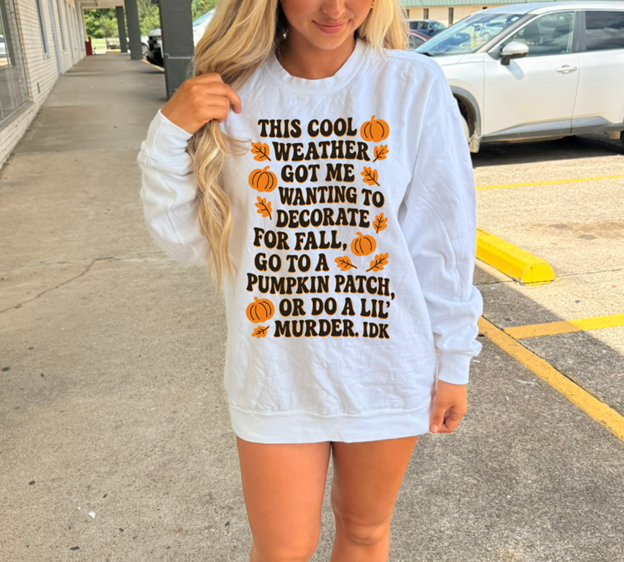 This cool weather got me like murder tee or sweatshirt