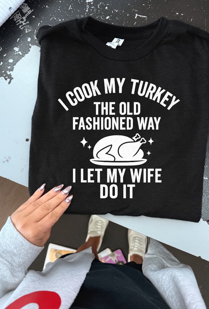 old fashioned way turkey WIFE tee or sweatshirt