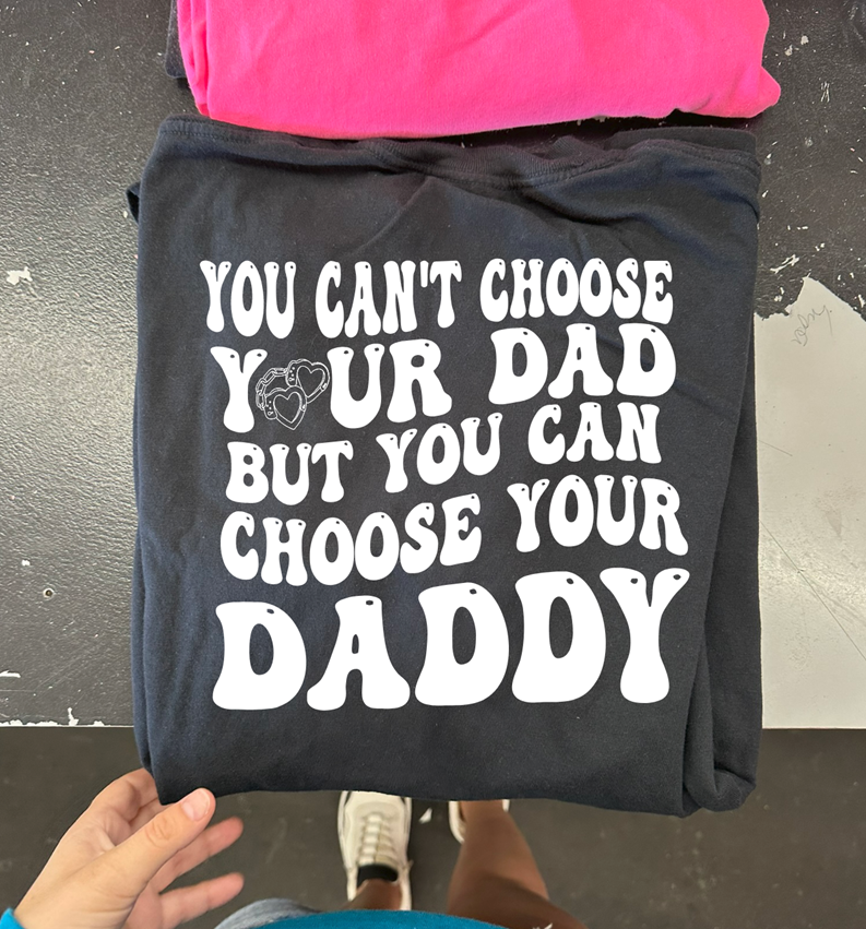 you can&#39;t choose your dad but daddy tee or sweatshirt