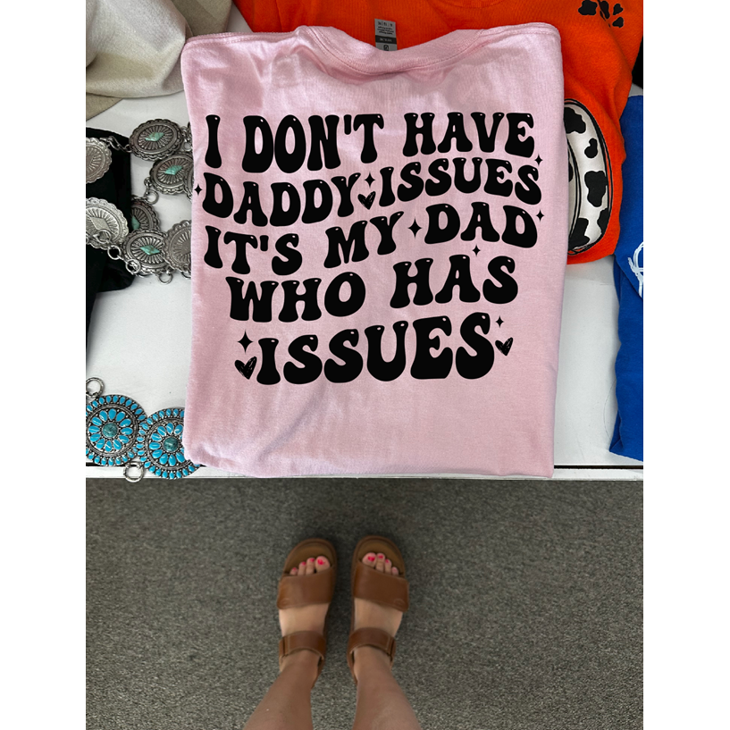 Daddy issues  tee or sweatshirt