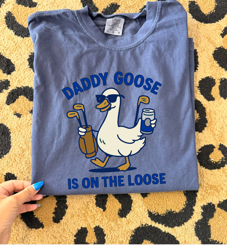 Daddy Goose is on the Loose Tee or sweatshirt