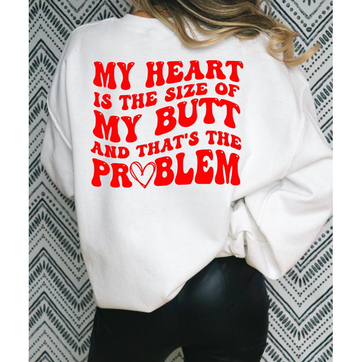 Heart the Size of my BUTT Tee or  sweatshirt