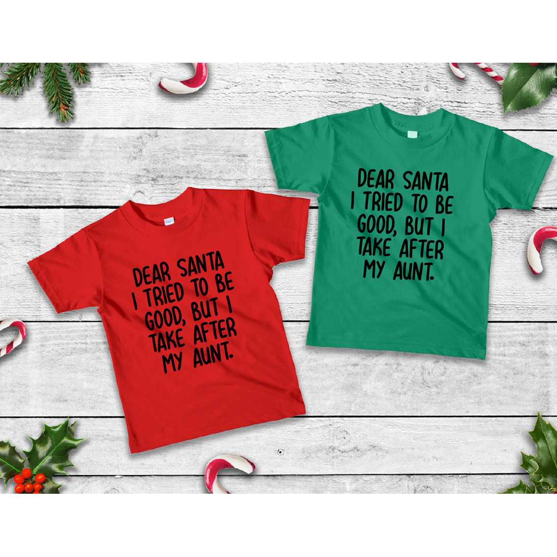 Dear Santa I tried to be Good but I take After my Aunt (or enter custom) tee or onesie