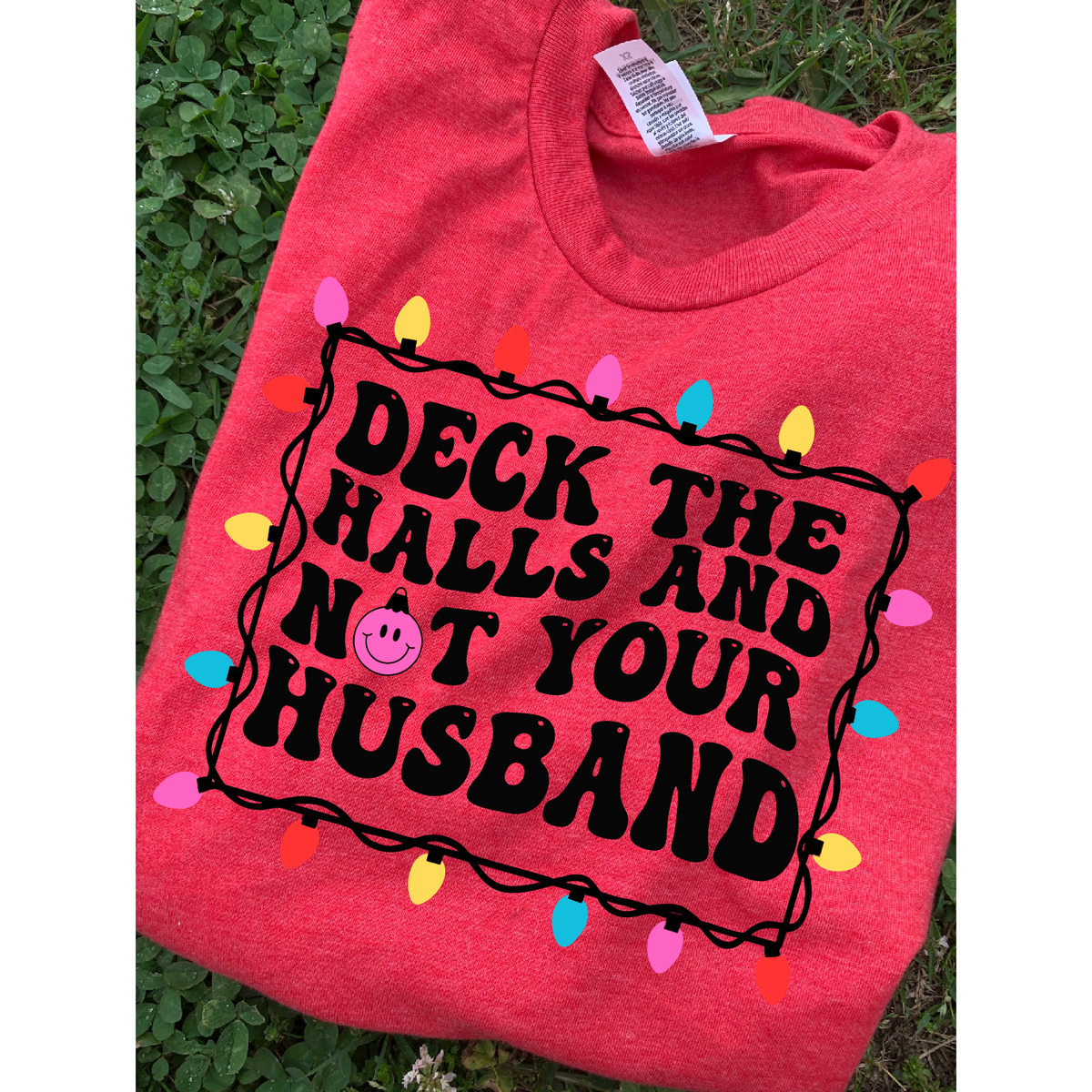 Deck the Halls and not your husband Tee or Sweatshirt