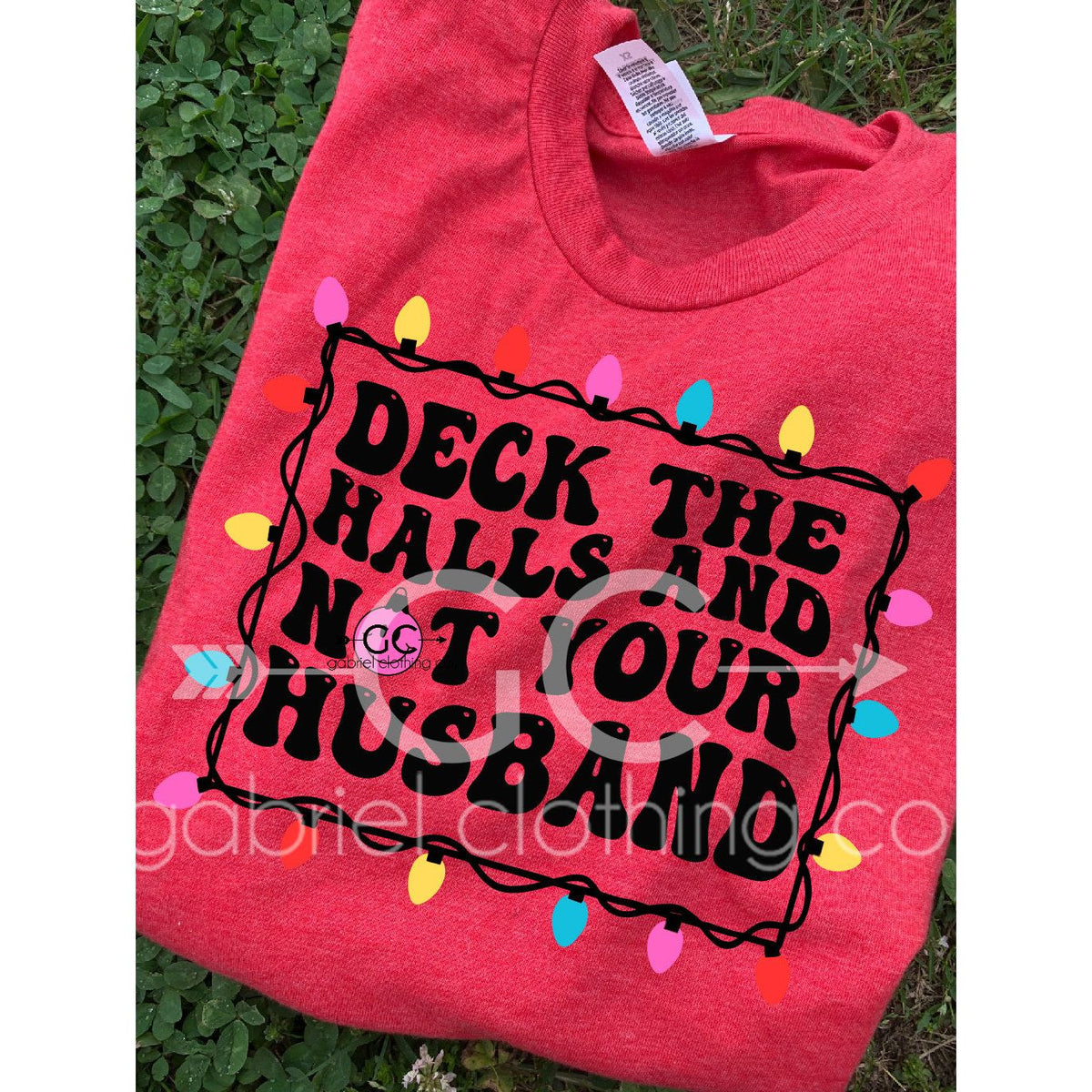 Deck the Halls and not your husband Tee or Sweatshirt