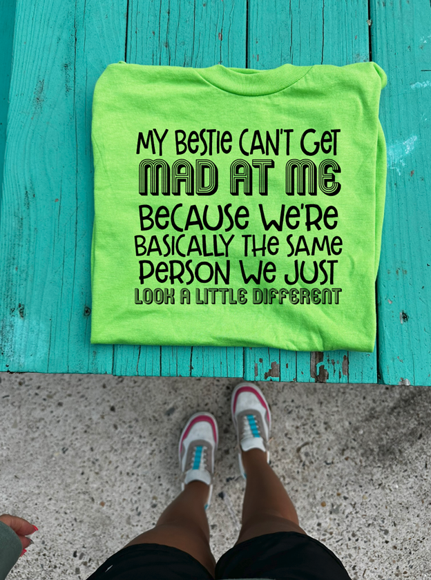 my bestie can't get mad at me  Tee or sweatshirt