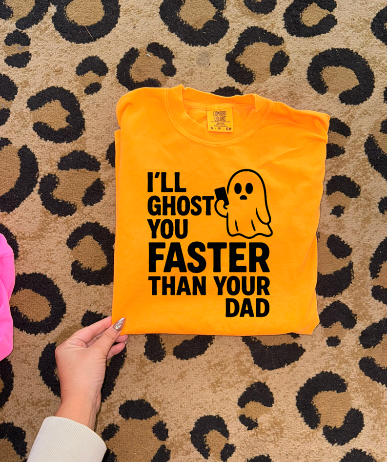 i&#39;ll ghost you faster than your dad tee or sweatshirt