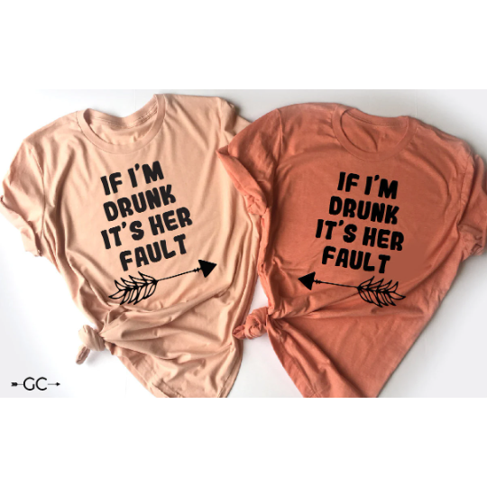 If I'm drunk it's her fault tee, tank or sweatshirt
