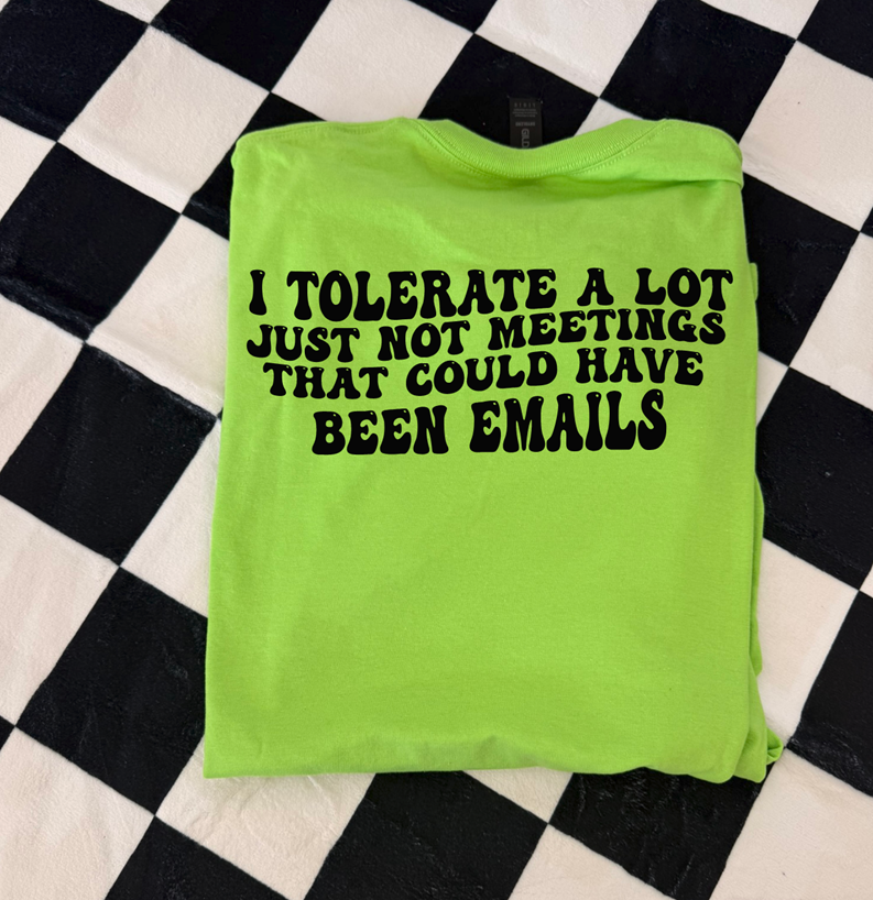 tolerate meetings that could have been an email tee or sweatshirt