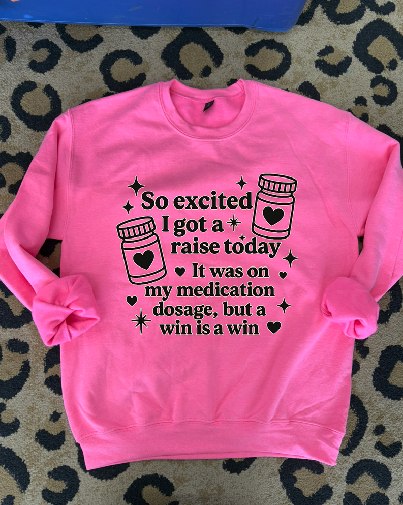 i got a raise today medication tee or sweatshirt