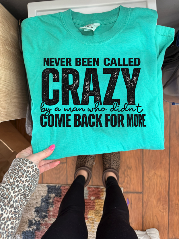 never been called crazy tee or sweatshirt