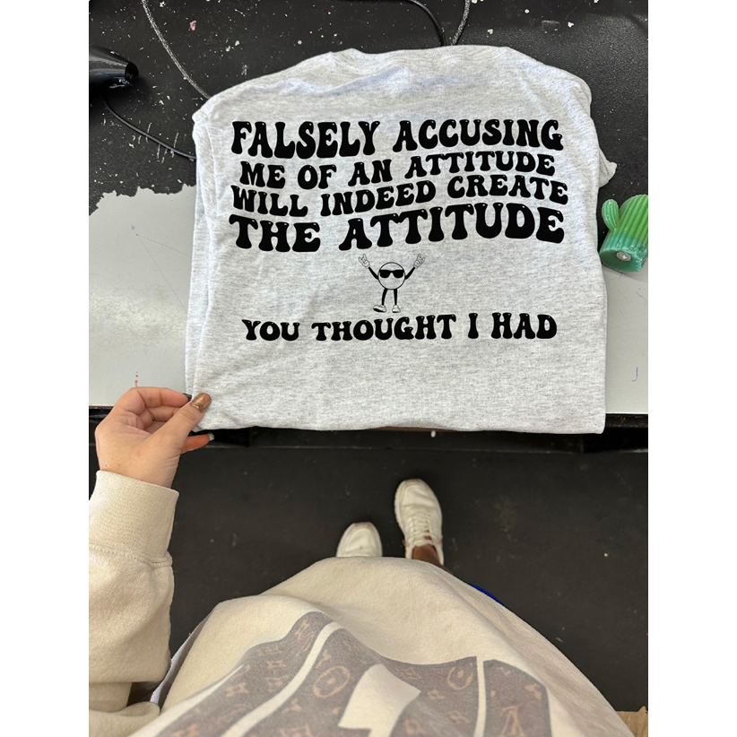 False Attitude tee or sweatshirt