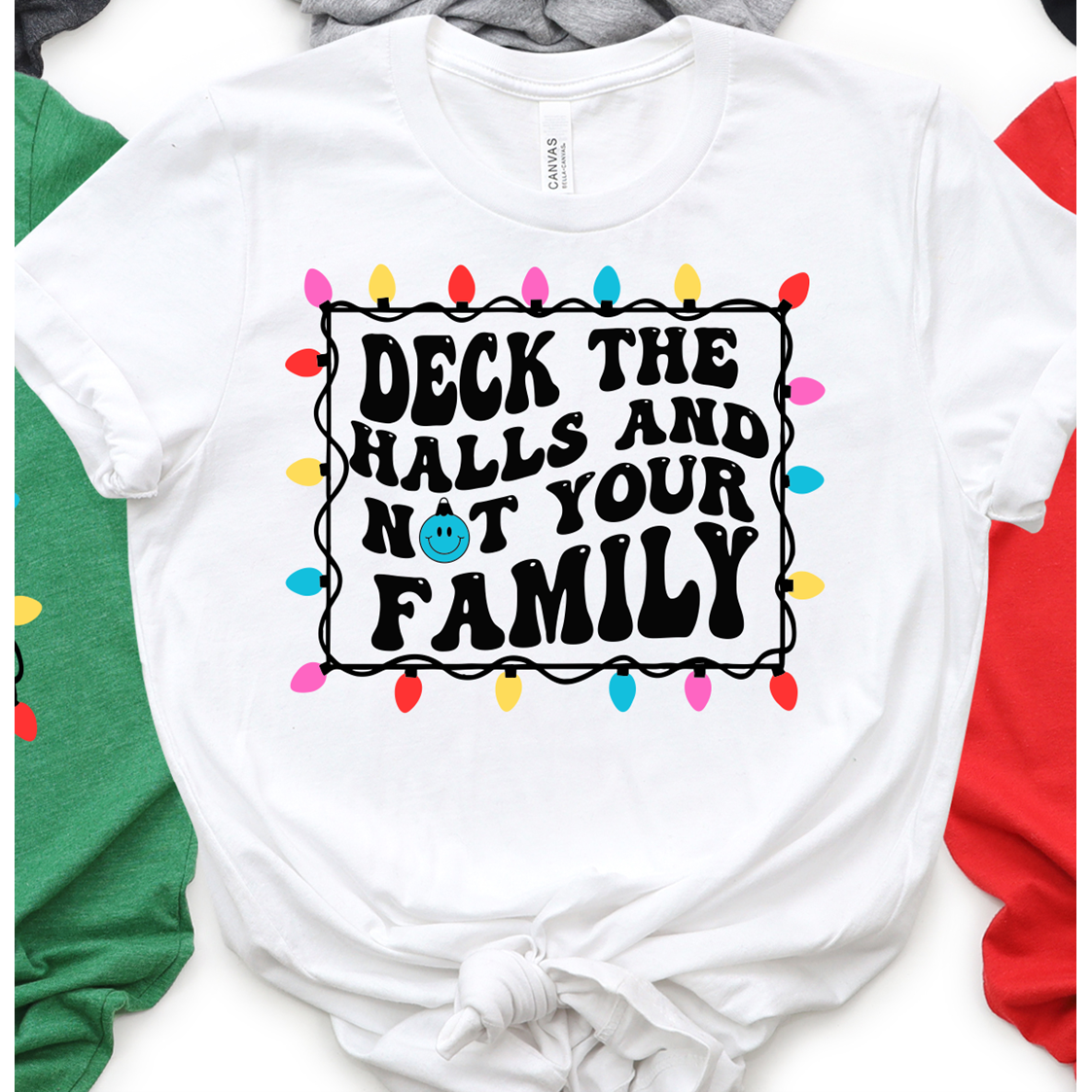 Deck the Halls and not YOUR FAMILY Tee or Sweatshirt