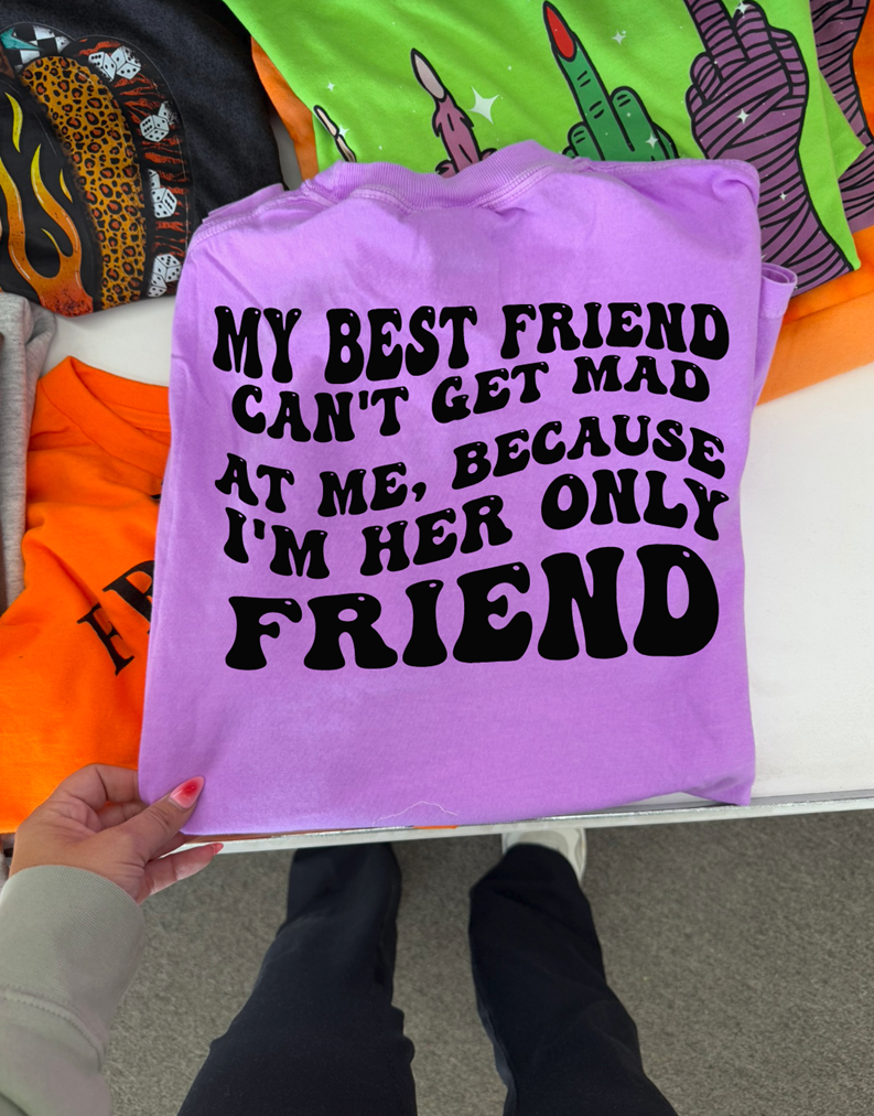 My best friend can&#39;t be mad at me tee or sweatshirt