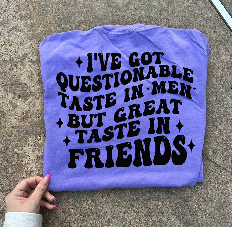 questionable taste in men great taste in friends tee or sweatshirt