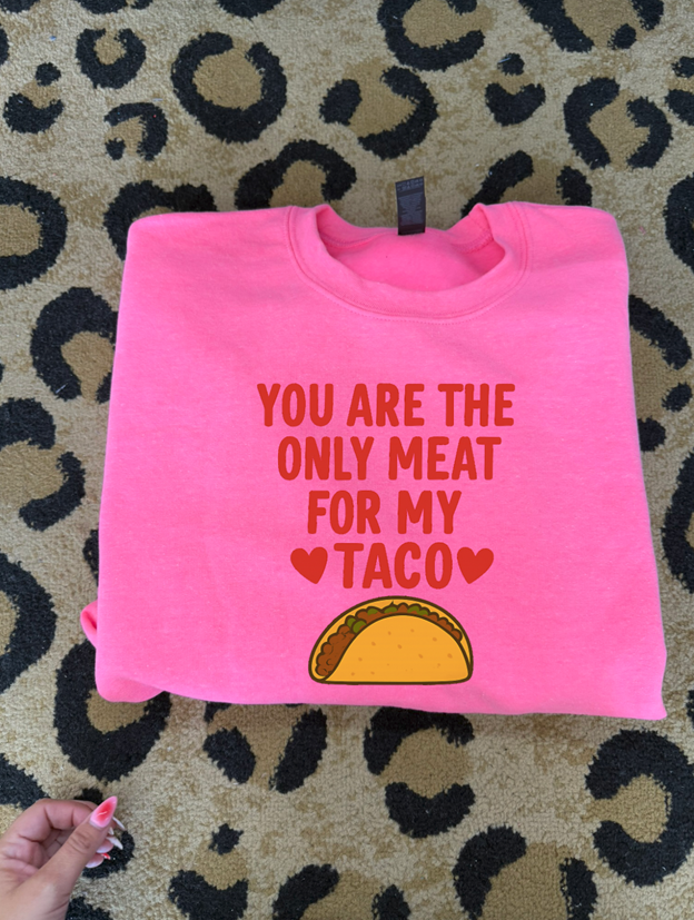only meat for my taco valentines Tee or sweatshirt