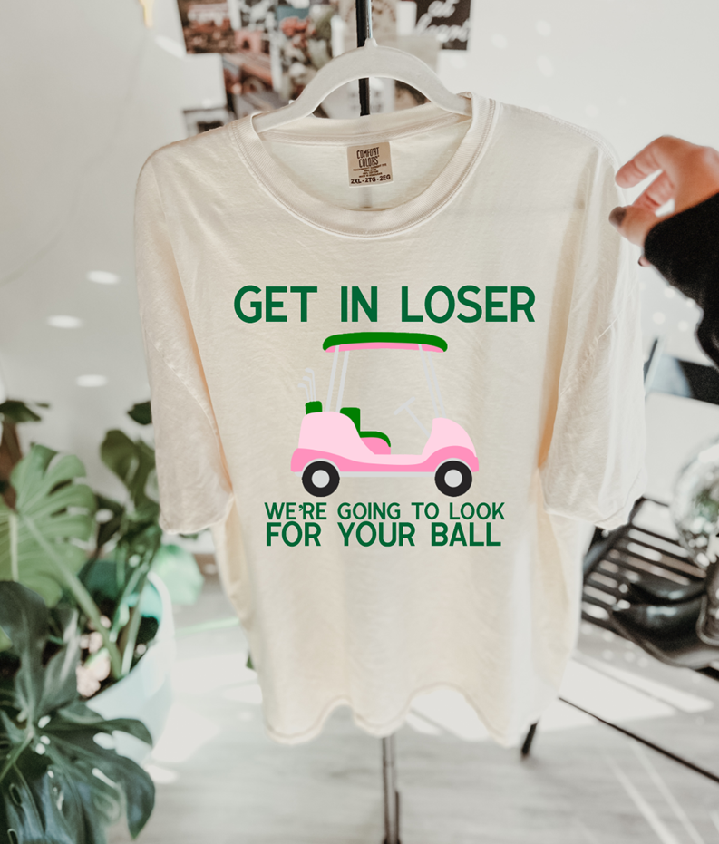 Get in LOSER we&#39;re going to get your BALL golf Tee or sweatshirt