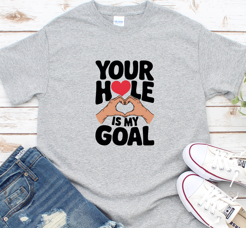 your hole is my goal tee or sweatshirt