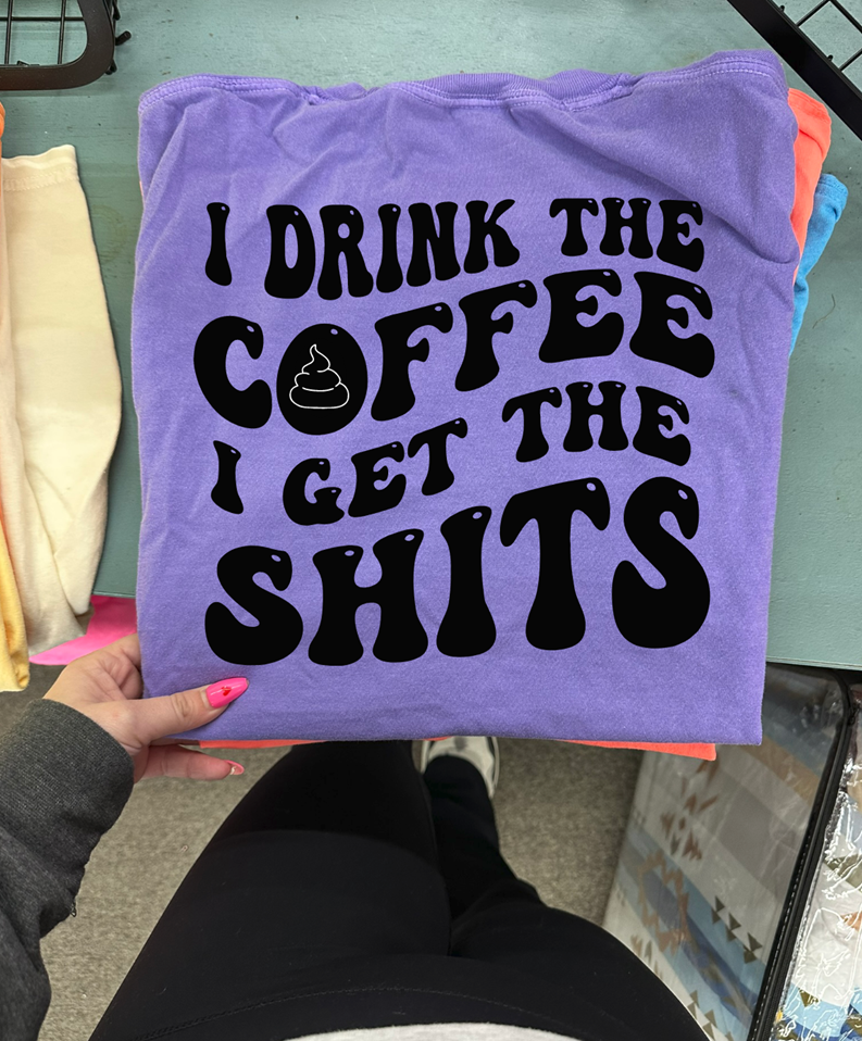 i drink the coffee i get the shts tee or sweatshirt