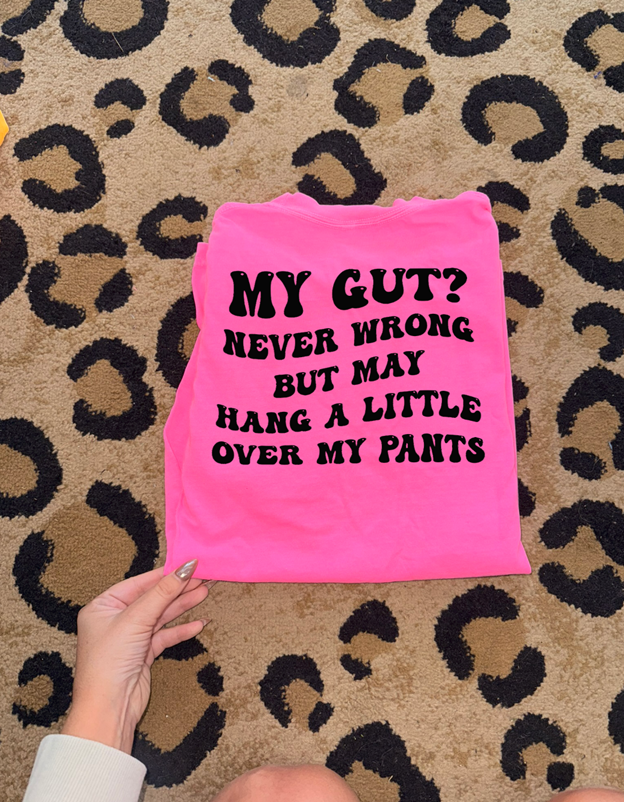 My Gut? never wrong, may hang over my pants a little tee or sweatshirt
