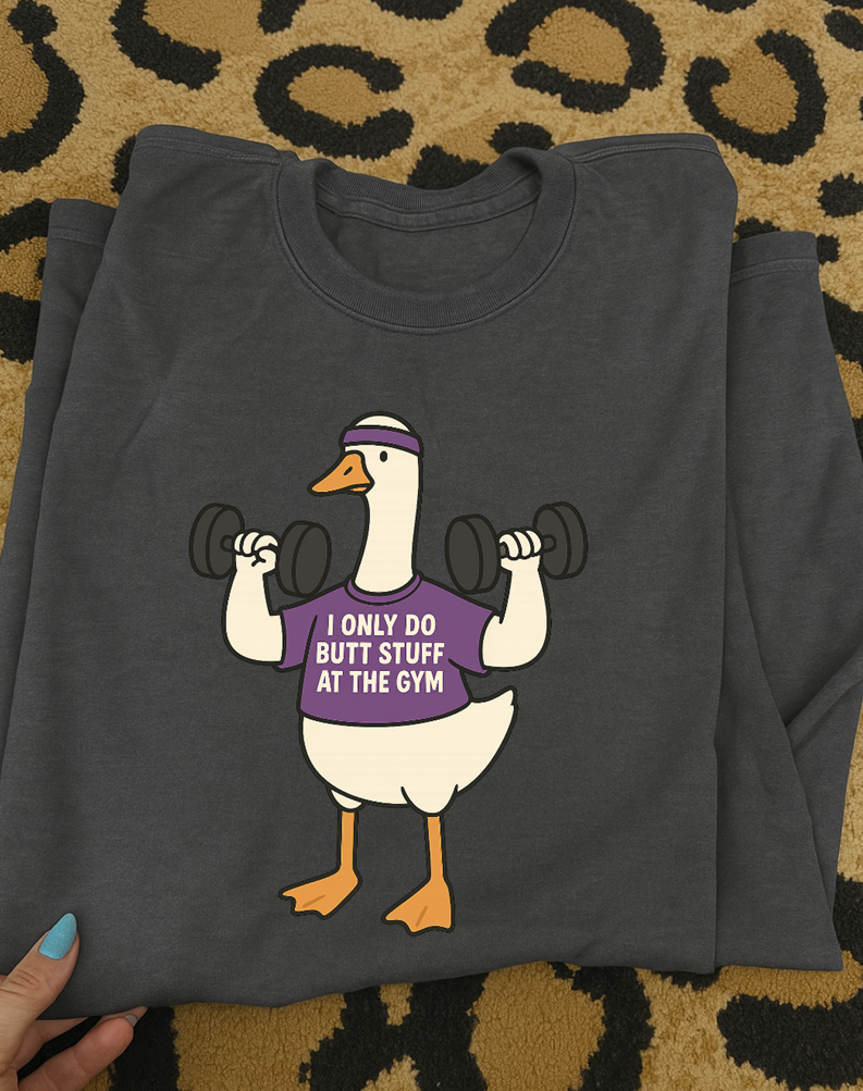 i only do butt stuff at the gym goose tee or sweatshirt