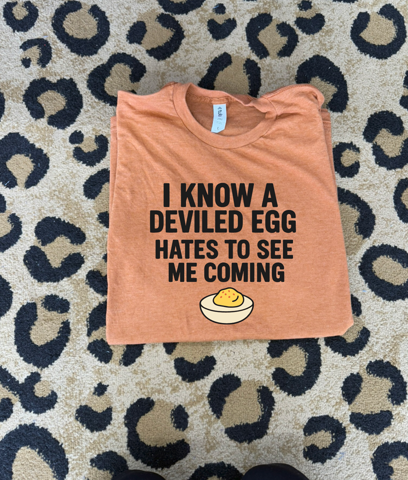 I know a deviled egg hates to see my coming tee or sweatshirt