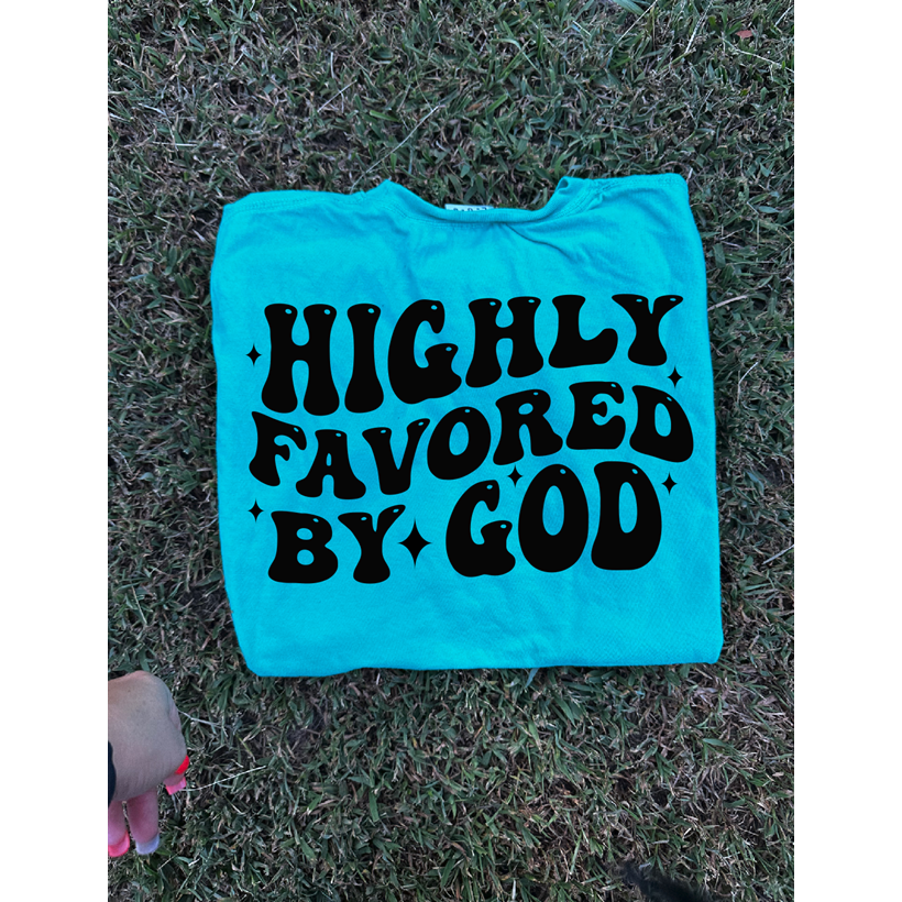 Highly Favored by GOD tee or sweatshirt