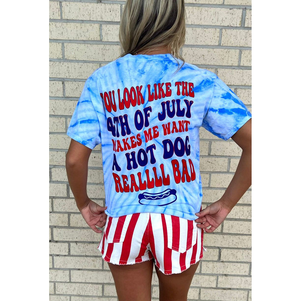 You look like the 4th of July Makes me want a Hot Dog  Tee