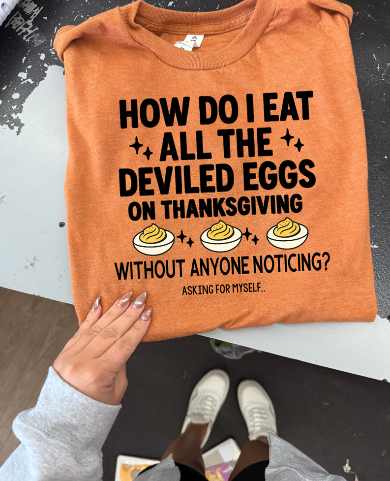 how do i eat all the deviled eggs without anyone noticing tee or sweatshirt