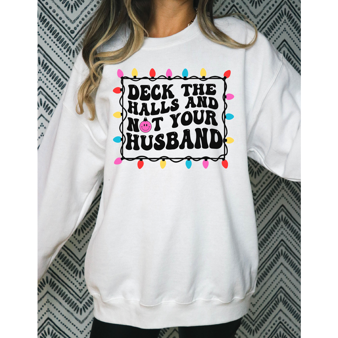 Deck the Halls and not your husband Tee or Sweatshirt